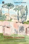 A Latin Lexicon: An Illustrated Compendium of Latin Words and English Derivatives - Caroline K. Mackenzie - 9781789697629