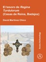 El tesoro de Regina Turdulorum (Casas de Reina, Badajoz) - David Martinez Chico - 9781789699401