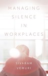 Managing Silence in Workplaces - Associate Professor Sivaram (Charles Darwin University Vemuri - 9781789734461