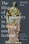 The History of Christianity in Britain and Ireland - Gerald (Author) Bray - 9781789741209