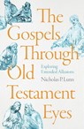 The Gospels Through Old Testament Eyes - Nicholas P. Lunn - 9781789744101