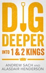 Dig Deeper into 1 & 2 Kings - Andrew (Author) Sach ; Alasdair Henderson - 9781789745160