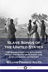 Slave Songs of the United States - William Francis Allen - 9781789871739