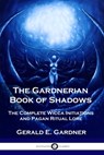The Gardnerian Book of Shadows: The Complete Wicca Initiations and Pagan Ritual Lore - GARDNER,  Gerald E. - 9781789872088
