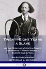 Twenty-Eight Years a Slave - Thomas L. Johnson - 9781789872590