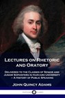 Lectures on Rhetoric and Oratory - John Quincy Adams - 9781789873467