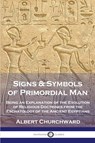 Signs & Symbols of Primordial Man - Albert Churchward - 9781789874839
