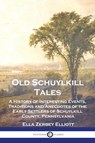 Old Schuylkill Tales - Ella Zerbey Elliott - 9781789875713