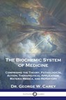 The Biochemic System of Medicine - George W. Carey - 9781789876420