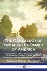 The Genealogy of the Mickley Family of America - Minnie Fogel Mickley - 9781789876550