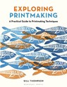 Exploring Printmaking - Gill Thompson - 9781789943023