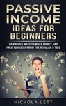 Passive Income Ideas for Beginners: 60 Proven Ways to Make Money and Free Yourself from the Regular 9 to 5 - Nichola Lett - 9781790198979