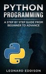 Python Programming: A Step by Step Guide from Beginner to Advance - Leonard Eddison - 9781790312733