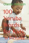 100 Yoruba Words for Kids - Lingohum Co ; Olaniyi Balogun - 9781790426478