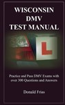 Wisconsin DMV Test Manual: Practice and Pass DMV Exams with over 300 Questions and Answers - Donald Frias - 9781790795871
