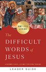 The Difficult Words of Jesus Leader Guide - Amy-Jill Levine - 9781791007591