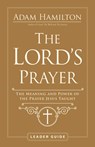 The Lord's Prayer Leader Guide - Adam Hamilton - 9781791021283