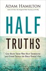 Half Truths: God Helps Those Who Help Themselves and Other Things the Bible Doesn't Say - Adam Hamilton - 9781791028473
