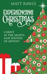 Experiencing Christmas: Christ in the Sights and Sounds of Advent - Matt Rawle - 9781791029272