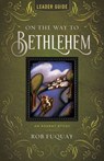 On the Way to Bethlehem Leader Guide: An Advent Study - Rob Fuquay - 9781791033293