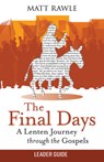 The Final Days Leader Guide: A Lenten Journey Through the Gospels - Matt Rawle - 9781791034184