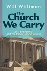 The Church We Carry - William H. Willimon - 9781791037154