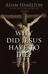 Why Did Jesus Have To Die? - Adam Hamilton - 9781791040611