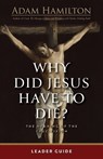 Why Did Jesus Have To Die? - Leader Guide - Adam Hamilton - 9781791040642