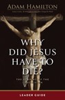 Why Did Jesus Have To Die? - Leader Guide - Adam Hamilton - 9781791040642
