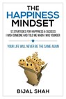 The Happiness Mindset: 12 Strategies for Happiness & Success I Wish Someone Had Told Me When I Was Younger - Bijal Shah - 9781791623494