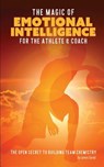 The Magic of Emotional Intelligence for the Athlete and Coach: The Open Secret to Building Team Chemistry - James David - 9781791687397