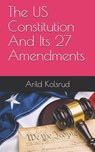 The Us Constitution and Its 27 Amendments - Arild Kolsrud - 9781791747930