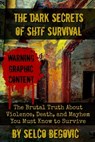 The Dark Secrets of SHTF Survival: The Brutal Truth About Violence, Death, & Mayhem You Must Know to Survive - Daisy Luther - 9781792159220