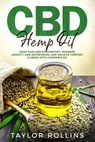 CBD Hemp Oil: Ease Pain and Discomfort, Minimize Anxiety and Depression, and Relieve Chronic Illness with Cannabis Oil. +bonus Recip - Taylor Rollins - 9781792941719
