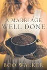 A Marriage Well Done - Boo Walker - 9781793456861