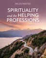 Spirituality and the Helping Professions - MATISE,  Miles - 9781793568281