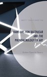 Hans Urs von Balthasar and the Phenomenology of Art - Brett David Potter - 9781793645494