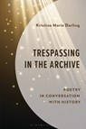 Trespassing in the Archive - Kristina Marie Darling - 9781793646095