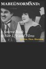 Mabel Normand: A Source Book to Her Life and Films (8th edition) - William Thomas Sherman - 9781793845344