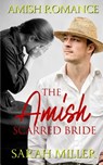 The Amish Scarred Bride: Amish Romance - Sarah Miller - 9781793876744
