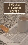 Two A.M. Flavored Coffee - MCMAHON,  Sean - 9781793878212