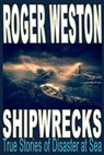 Shipwreck: True Stories of Disaster at Sea - Roger Weston - 9781793880932