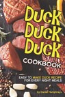 Duck, Duck, Duck Cookbook: Easy to Make Duck Recipes for Every Night Meals - Daniel Humphreys - 9781795027328