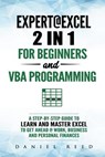 Expert @ Excel: 2 In1 for Beginners + VBA Programming: A Step by Step Guide to Learn and Master Excel to Get Ahead @ Work, Business an - Daniel Reed - 9781795221696