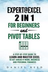 Expert@excel: 2 In1 for Beginners +and Pivot Tables: A Step by Step Guide to Learn and Master Excel to Get Ahead @ Work, Business and Personal Finance - Daniel Reed - 9781795223263