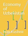 Economy of Uzbekistan - Ivan Kushnir - 9781795388009