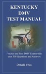 Kentucky DMV Test Manual: Practice and Pass DMV Exams with over 300 Questions and Answers - Donald Frias - 9781795500500