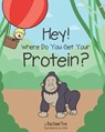 Hey! Where Do You Get Your Protein? - Lee Smith - 9781795575737