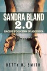 Sandra Bland 2.0 - Betty H Smith - 9781796077414