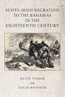 Scots-Irish Migration to the Bahamas in the Eighteenth Century - Keith Tinker ; Colin Brooker - 9781796080612